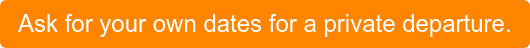 Ask for your own dates for a private departure.