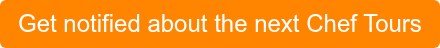 Get notified about the next Chef Tours